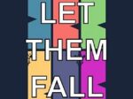 Let them fall